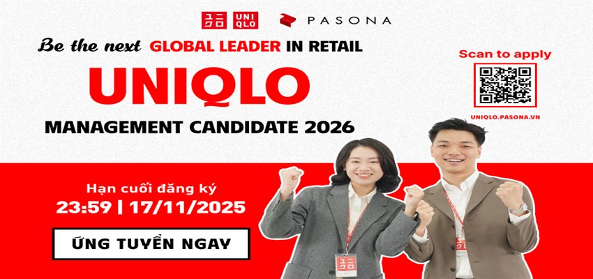 UNIQLO MANAGEMENT CANDIDATE 2026 CHÍNH THỨC MỞ ĐƠN ỨNG TUYỂN DÀNH CHO SINH VIÊN NĂM CUỐI VÀ SINH VIÊN MỚI TỐT NGHIỆP